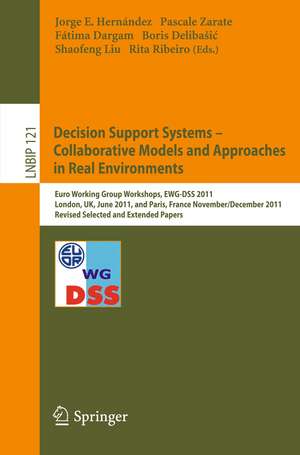 Decision Support Systems – Collaborative Models and Approaches in Real Environments: Euro Working Group Workshops, EWG-DSS 2011, London, UK, June 23-24, 2011, and Paris, France, November 30 - December 1, 2011, Revised Selected and Extended Papers de Hernandez Jorge