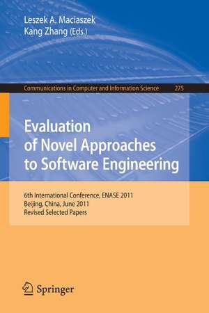 Evaluation of Novel Approaches to Software Engineering: 6th International Conference, ENASE 2011, Beijing, China, June 8-11, 2011. Revised Selected Papers de Leszek A. Maciaszek