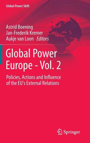 Global Power Europe - Vol. 2: Policies, Actions and Influence of the EU's External Relations de Astrid Boening