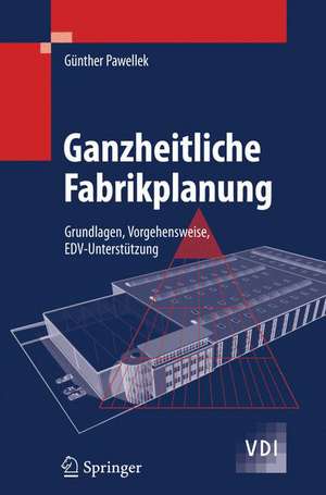 Ganzheitliche Fabrikplanung: Grundlagen, Vorgehensweise, EDV-Unterstützung de Günther Pawellek