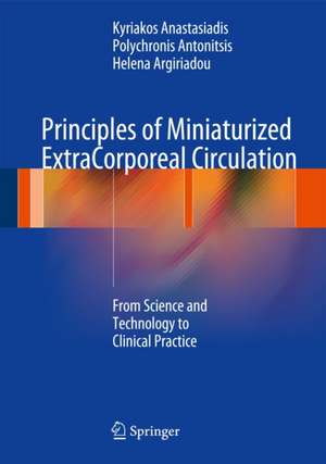 Principles of Miniaturized ExtraCorporeal Circulation: From Science and Technology to Clinical Practice de Kyriakos Anastasiadis