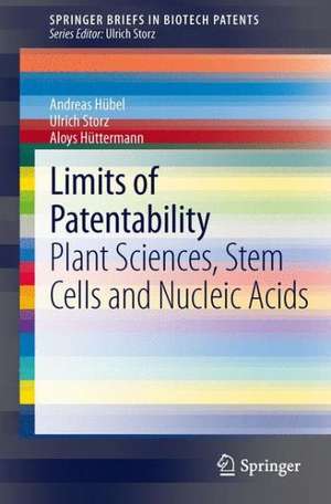 Limits of Patentability: Plant Sciences, Stem Cells and Nucleic Acids de Andreas Hübel