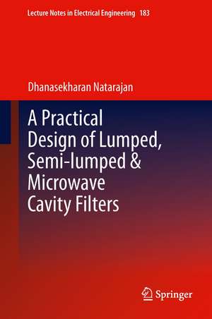 A Practical Design of Lumped, Semi-lumped & Microwave Cavity Filters de Dhanasekharan Natarajan