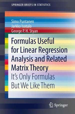 Formulas Useful for Linear Regression Analysis and Related Matrix Theory: It's Only Formulas But We Like Them de Simo Puntanen