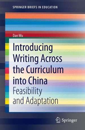 Introducing Writing Across the Curriculum into China: Feasibility and Adaptation de Dan Wu