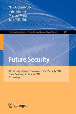 Future Security: 7th Security Research Conference, Future Security 2012, Bonn, Germany, September 4-6, 2012. Proceedings de Nils Aschenbruck