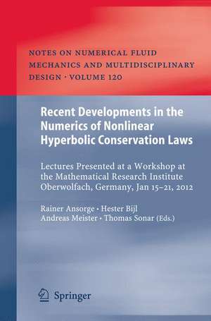 Recent Developments in the Numerics of Nonlinear Hyperbolic Conservation Laws: Lectures Presented at a Workshop at the Mathematical Research Institute Oberwolfach, Germany, Jan 15 – 21, 2012 de Rainer Ansorge