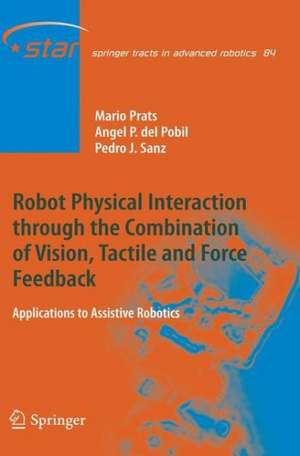 Robot Physical Interaction through the combination of Vision, Tactile and Force Feedback: Applications to Assistive Robotics de Mario Prats