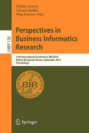 Perspectives in Business Informatics Research: 11th International Conference, BIR 2012, Nizhny Novgorod, Russia, September 24-26, 2012, Proceedings de Natalia Aseeva