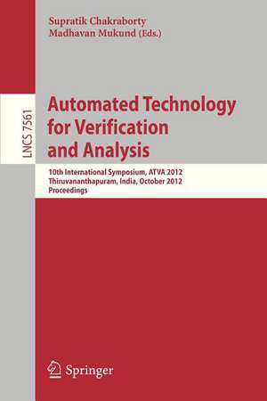 Automated Technology for Verification and Analysis: 10th International Symposium, ATVA 2012, Thiruvananthapuram, India, October 3-6, 2012, Proceedings de Madhavan Mukund