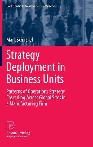 Strategy Deployment in Business Units: Patterns of Operations Strategy Cascading Across Global Sites in a Manufacturing Firm de Maik Schlickel