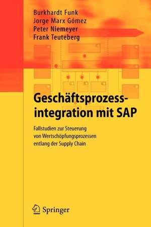 Geschäftsprozessintegration mit SAP: Fallstudien zur Steuerung von Wertschöpfungsprozessen entlang der Supply Chain de Burkhardt Funk