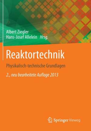 Reaktortechnik: Physikalisch-technische Grundlagen de Albert Ziegler