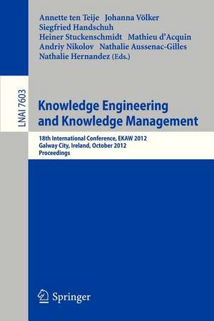 Knowledge Engineering and Knowledge Management: 18th International Conference, EKAW 2012, Galway City, Ireland, October 8-12, 2012, Proceedings de Annette ten Teije