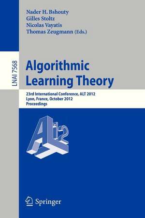 Algorithmic Learning Theory: 23rd International Conference, ALT 2012, Lyon, France, October 29-31, 2012, Proceedings de Nader H. Bshouty