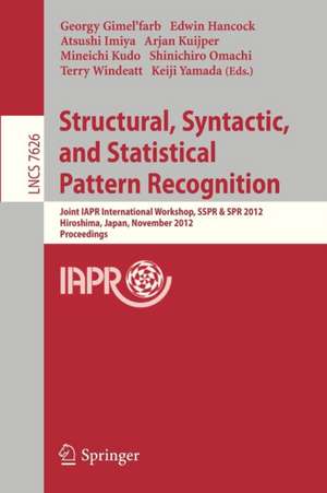 Structural, Syntactic, and Statistical Pattern Recognition: Joint IAPR International Workshop, SSPR & SPR 2012, Hiroshima, Japan, November 7-9, 2012, Proceedings de Georgy Gimel´farb