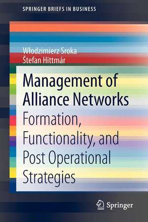 Management of Alliance Networks: Formation, Functionality, and Post Operational Strategies de Włodzimierz Sroka