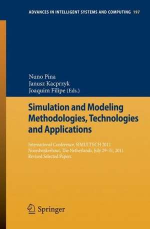 Simulation and Modeling Methodologies, Technologies and Applications: International Conference, SIMULTECH 2011 Noordwijkerhout, The Netherlands, July 29-31, 2011 Revised Selected Papers de Nuno Pina