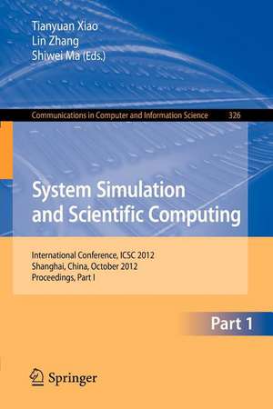 System Simulation and Scientific Computing: International Conference, ICSC 2012, Shanghai, China, October 27-30, 2012. Proceedings, Part I de Tianyuan Xiao