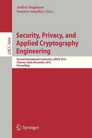 Security, Privacy, and Applied Cryptography Engineering: Second International Conference, SPACE 2012, Chennai, India, November 3-4, 2012, Proceedings de Andrey Bogdanov