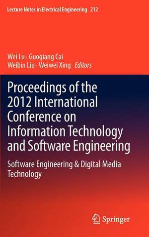 Proceedings of the 2012 International Conference on Information Technology and Software Engineering: Software Engineering & Digital Media Technology de Wei Lu