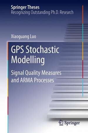 GPS Stochastic Modelling: Signal Quality Measures and ARMA Processes de Xiaoguang Luo