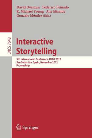 Interactive Storytelling: 5th International Conference, ICIDS 2012, San Sebastián, Spain, November 12-15, 2012. Proceedings de David Oyarzun