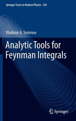 Analytic Tools for Feynman Integrals de Vladimir A. Smirnov