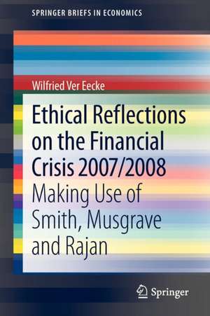 Ethical Reflections on the Financial Crisis 2007/2008: Making Use of Smith, Musgrave and Rajan de Wilfried Ver Eecke