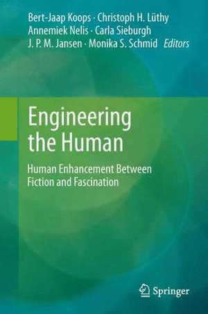 Engineering the Human: Human Enhancement Between Fiction and Fascination de Bert Jaap Koops