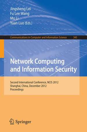 Network Computing and Information Security: Second International Conference, NCIS 2012, Shanghai, China, December 7-9, 2012, Proceedings de Jingsheng Lei