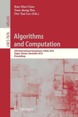 Algorithms and Computation: 23rd International Symposium, ISAAC 2012, Taipei, Taiwan, December 19-21, 2012. Proceedings de Kun-Mao Chao