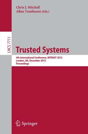 Trusted Systems: 4th International Conference, INTRUST 2012, London, UK, December 17-18, 2012, Proceedings de Chris J. Mitchell