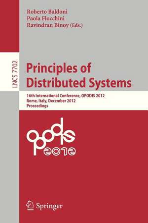 Principles of Distributed Systems: 16th International Conference, OPODIS 2012, Rome, Italy, December 18-20, 2012, Proceedings de Roberto Baldoni