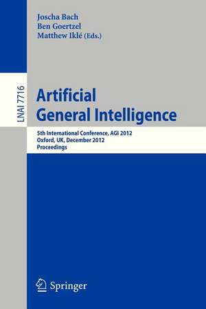 Artificial General Intelligence: 5th International Conference, AGI 2012, Oxford, UK, December 8-11, 2012. Proceedings de Joscha Bach