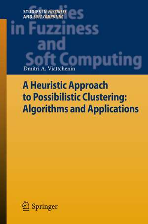 A Heuristic Approach to Possibilistic Clustering: Algorithms and Applications de Dmitri A. Viattchenin