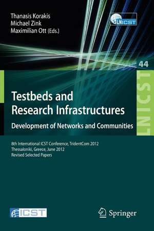 Testbeds and Research Infrastructure: Development of Networks and Communities: 8th International ICST Conference, TridentCom 2012, Thessanoliki, Greece, June 11-13, 2012, Revised Selected Papers de Thanasis Korakis