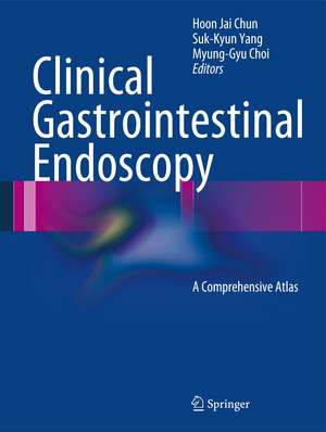 Clinical Gastrointestinal Endoscopy: A Comprehensive Atlas de Hoon Jai Chun