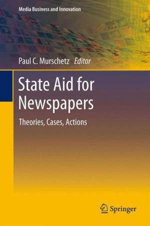 State Aid for Newspapers: Theories, Cases, Actions de Paul Murschetz