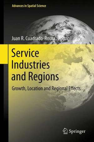 Service Industries and Regions: Growth, Location and Regional Effects de Juan R. Cuadrado-Roura