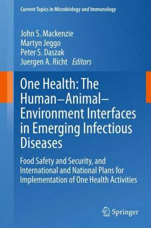 One Health: The Human-Animal-Environment Interfaces in Emerging Infectious Diseases: Food Safety and Security, and International and National Plans for Implementation of One Health Activities de John S. Mackenzie