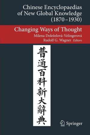 Chinese Encyclopaedias of New Global Knowledge (1870-1930): Changing Ways of Thought de Milena Doleželová-Velingerová