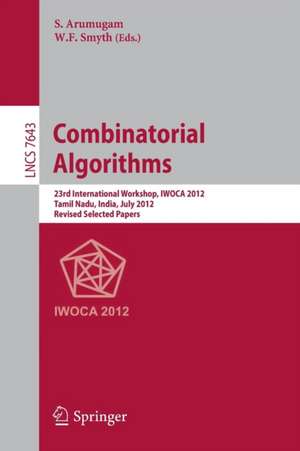 Combinatorial Algorithms: 23rd International Workshop, IWOCA 2012, Krishnankoil, India, July 19-21, 2012, Revised Selected Papers de W. F. Symth