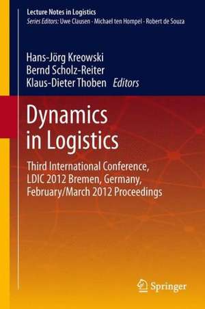 Dynamics in Logistics: Third International Conference, LDIC 2012 Bremen, Germany, February/March 2012 Proceedings de Hans-Jörg Kreowski