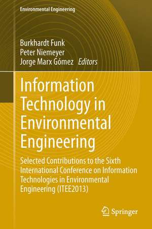 Information Technology in Environmental Engineering: Selected Contributions to the Sixth International Conference on Information Technologies in Environmental Engineering (ITEE2013) de Burkhardt Funk