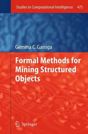 Formal Methods for Mining Structured Objects de Gemma C Garriga