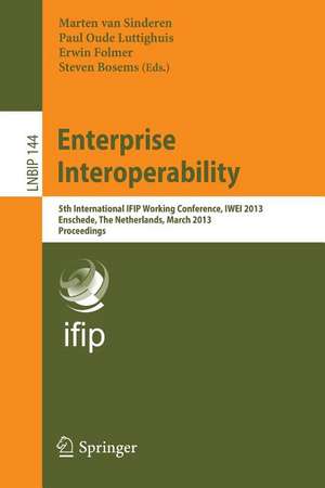 Enterprise Interoperability: 5th International IFIP Working Conference, IWEI 2013, Enschede, The Netherlands, March 27-28, 2013, Proceedings de Marten van Sinderen