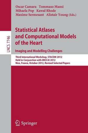 Statistical Atlases and Computational Models of the Heart: Imaging and Modelling Challenges: Third International Workshop, STACOM 2012, Held in Conjunction with MICCAI 2012, Nice, France, October 5, 2012, Revised Selected Papers de Oscar Camara