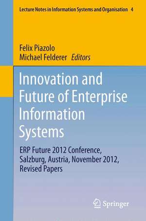 Innovation and Future of Enterprise Information Systems: ERP Future 2012 Conference, Salzburg, Austria, November 2012, Revised Papers de Felix Piazolo