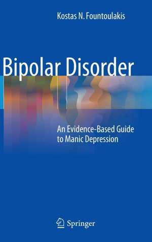 Bipolar Disorder: An Evidence-Based Guide to Manic Depression de Kostas N. Fountoulakis